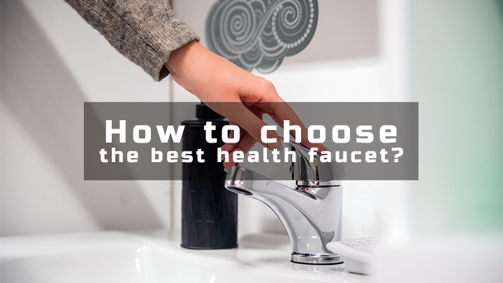 How to Choose the Perfect Health Faucet