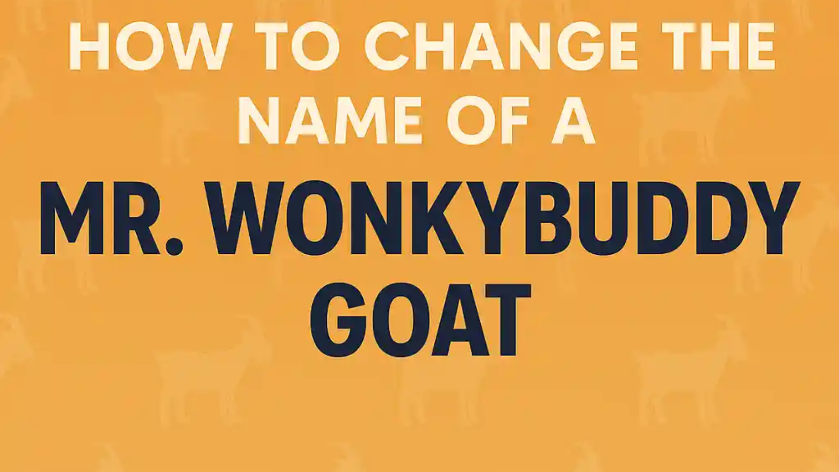 how to change the name of a mr wonkybuddy goat
