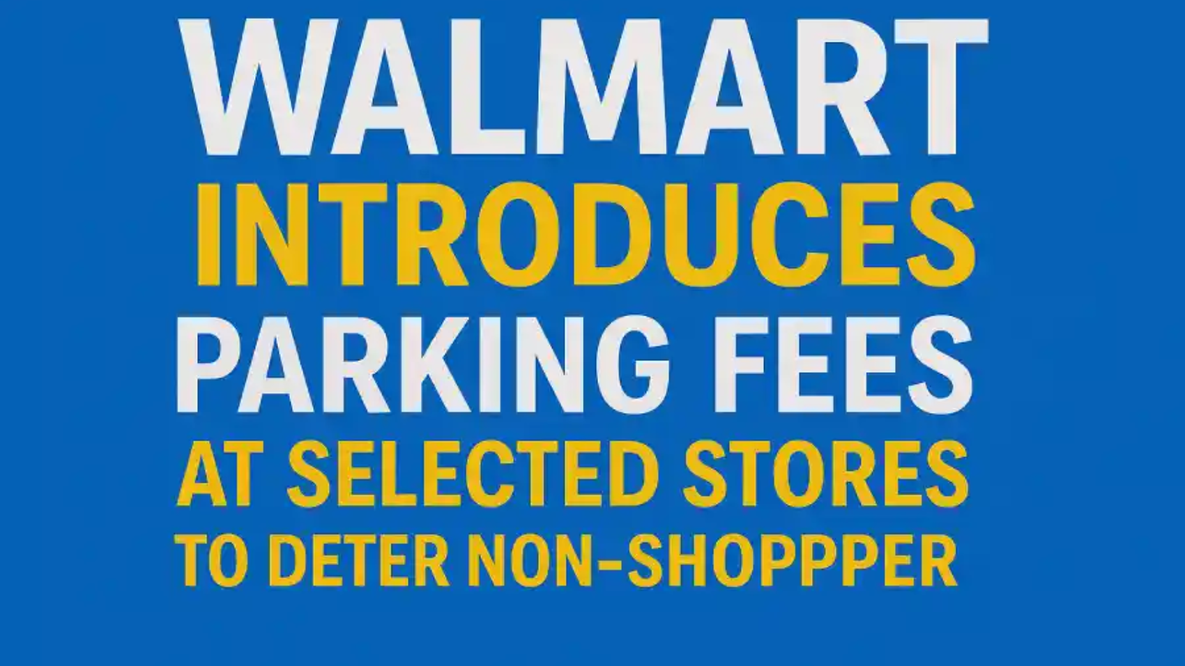 walmart introduces parking fees at selected stores to deter non-shoppers