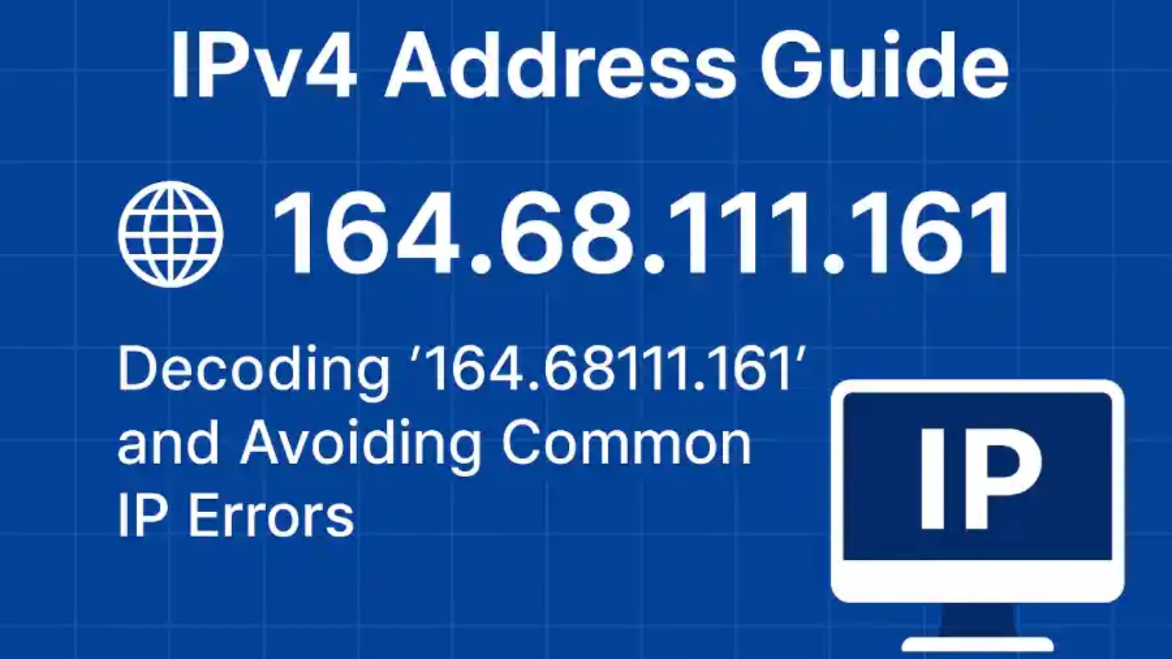 IPv4 Address Guide_ Decoding ‘164.68111.161’ and Avoiding Common IP Errors
