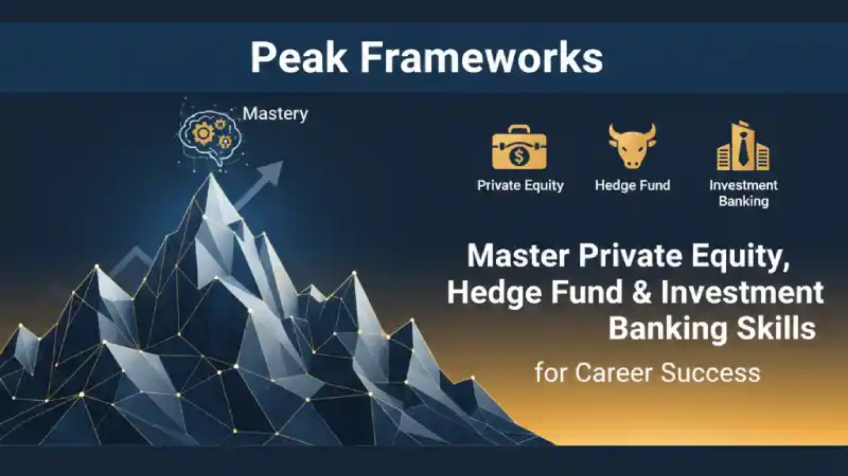 Peak Frameworks: Master Private Equity, Hedge Fund & Investment Banking Skills for Career Success
