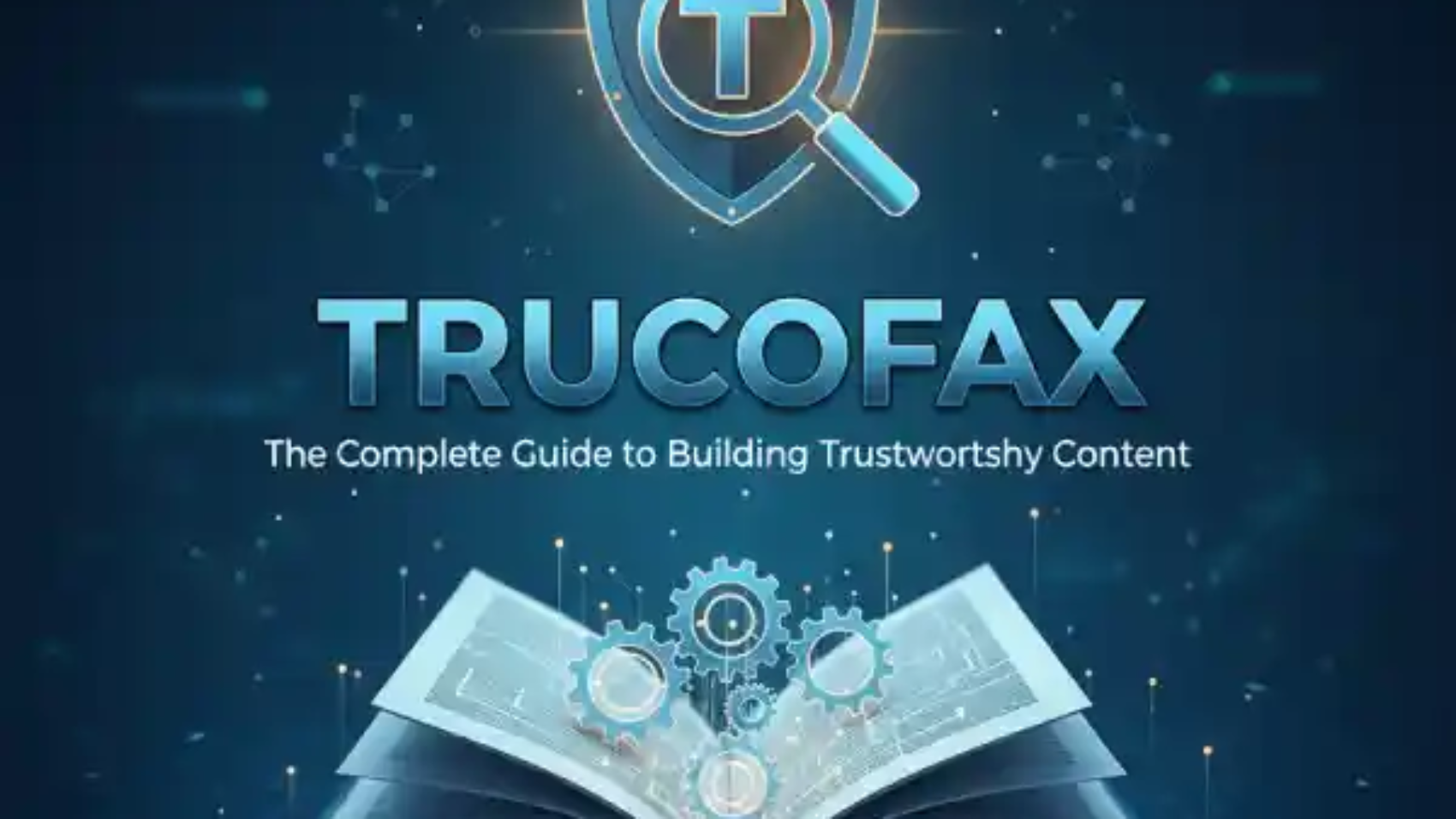 Trucofax: The Complete Guide to Building Trustworthy Content
