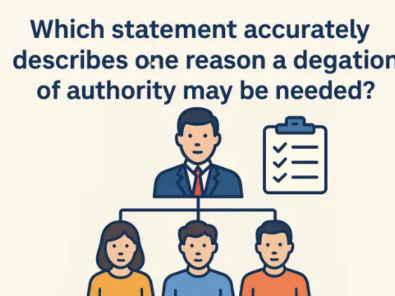 Which statement accurately describes one reason a delegation of authority may be needed?