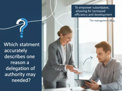 Which statement accurately describes one reason a delegation of authority may be needed?